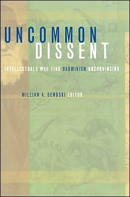 Uncommon Dissent: Intellectuals Who Find Darwinism Unconvincing