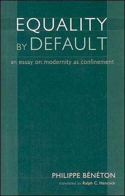 Equality by Default: An Essay on Modernity as Confinement