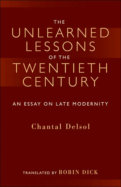 The Unlearned Lessons of the Twentieth Century: An Essay on Late Modernity