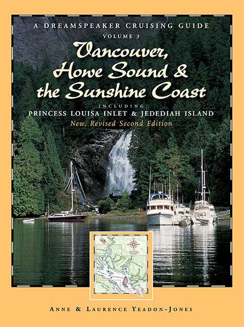 Dreamspeaker Cruising Guide Series: Vancouver, Howe Sound & The Sunshine Coast Revised US: Including Princess Louisa Inlet & Jedediah Island, Volume 3