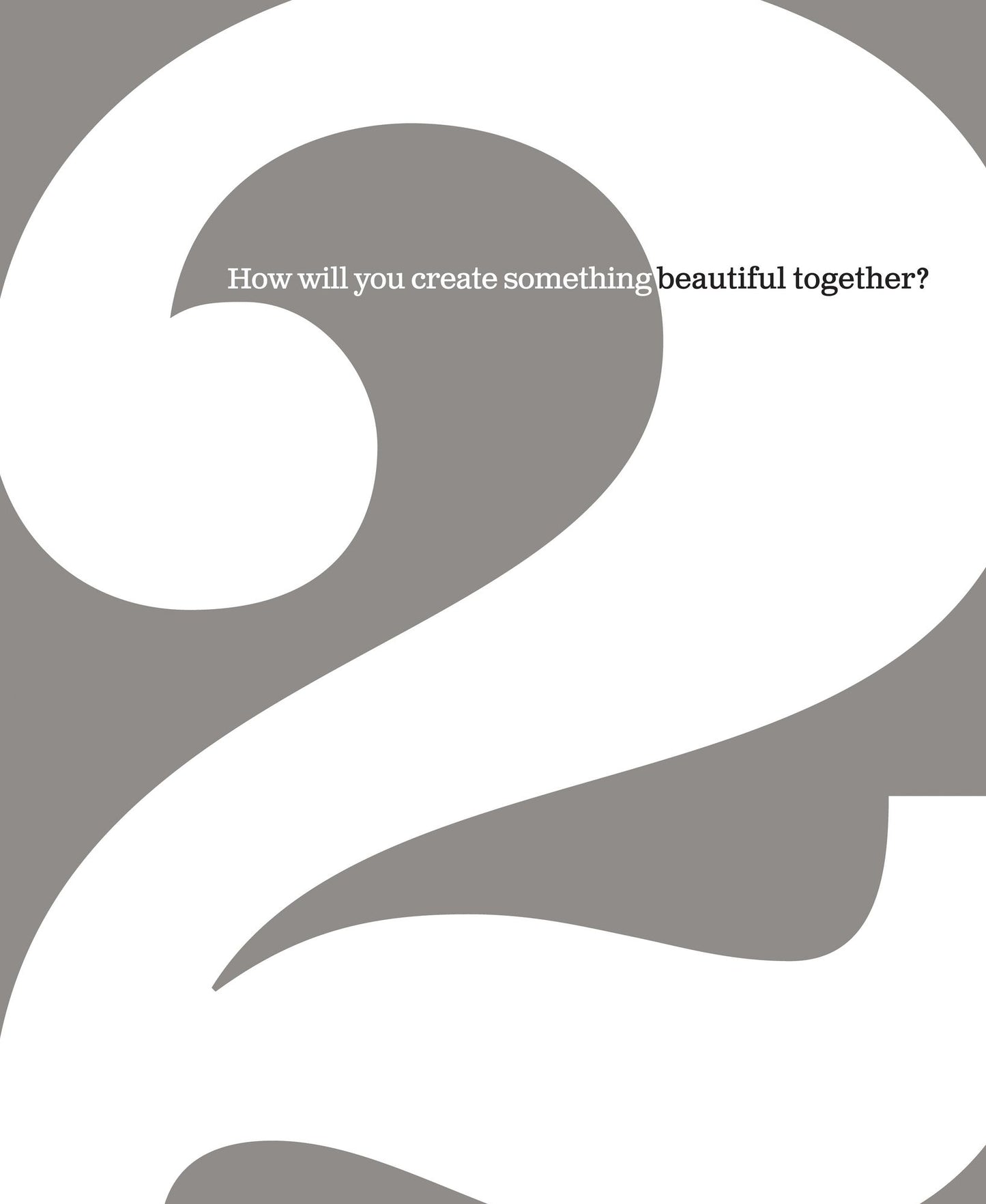 2: How Will You Create Something Beautiful Together?