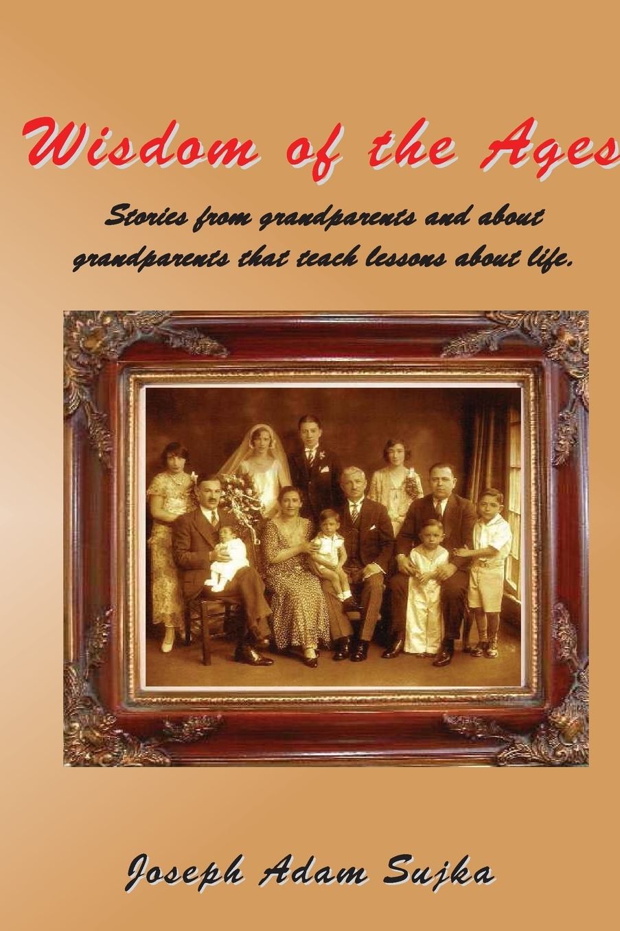 Wisdom of the Ages: Stories from Grandparents and about Grandparents that Teach Lessons about Life