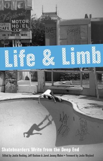 Life and Limb: Skateboarders Write from the Deep End