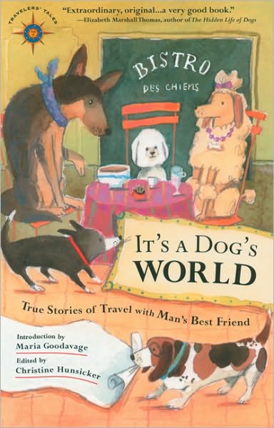 It's A Dog's World: True Stories of Travel with Man's Best Friend