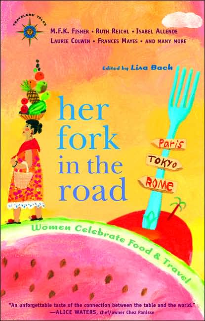 Her Fork in the Road: Women Celebrate Food and Travel