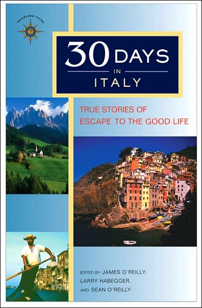 30 Days in Italy: True Stories of Escape to the Good Life