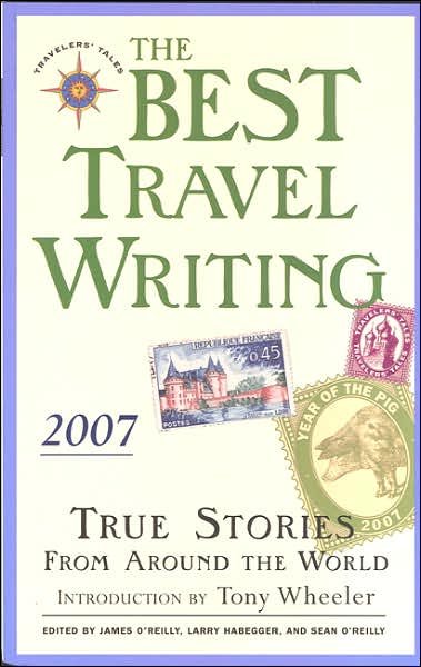 Best Travel Writing 2007: True Stories from Around the World