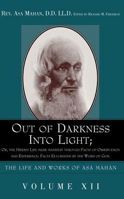 Out Of Darkness Into Light; Or, The Hidden Life Made Manifest Through Facts Of Observation And Experience