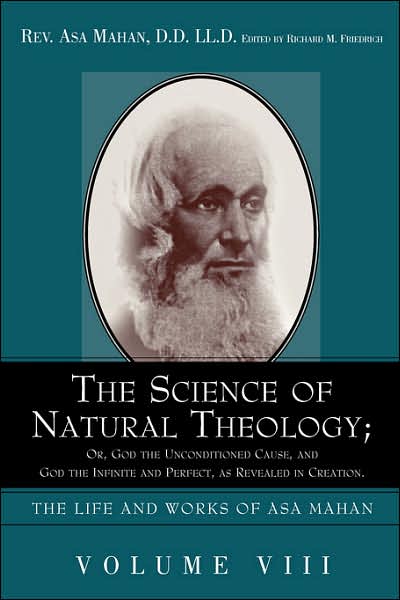 Science of Natural Theology: Or God the Unconditioned Cause, and God the Infinite and Perfect as Revealed in Creation
