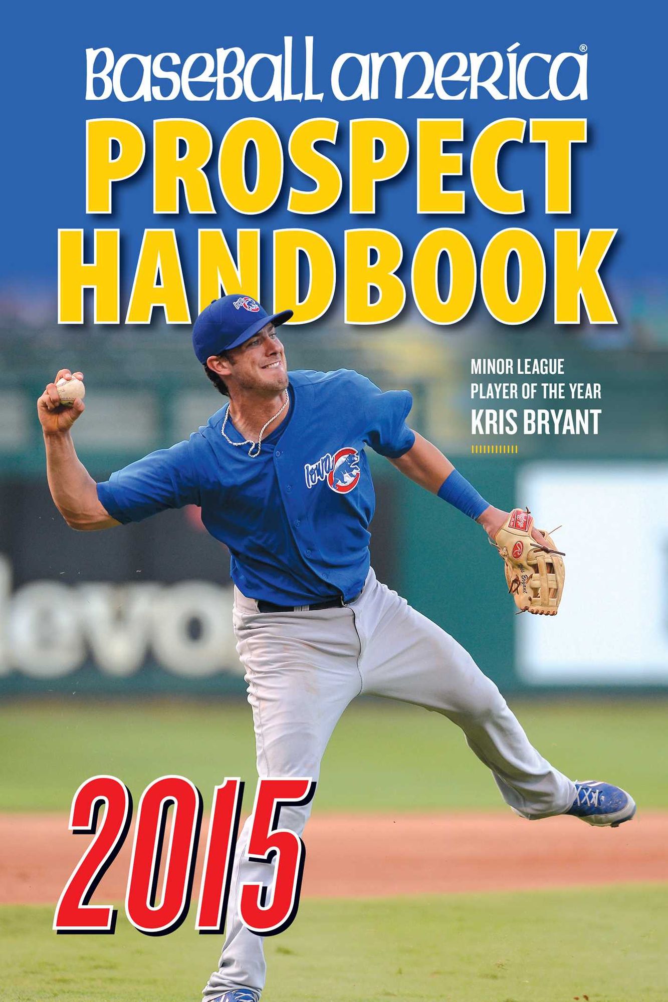 Baseball America Prospect Handbook: The 2015 Expert Guide to Baseball Prospects and MLB Organization Rankings