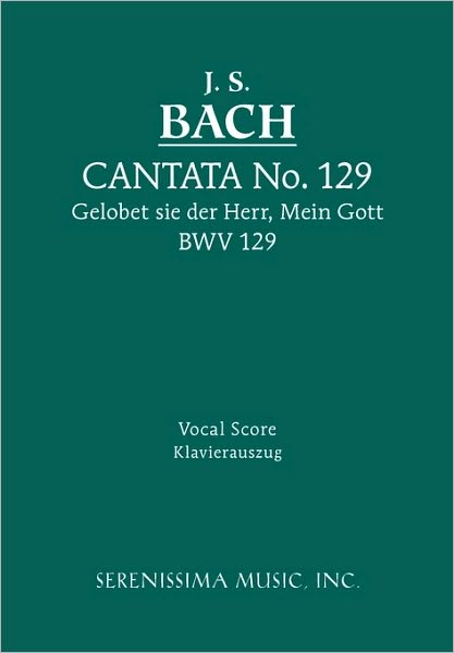 Cantata No. 129 - Gelobet sie der Herr, Mein Gott, BWV 129: Vocal Score