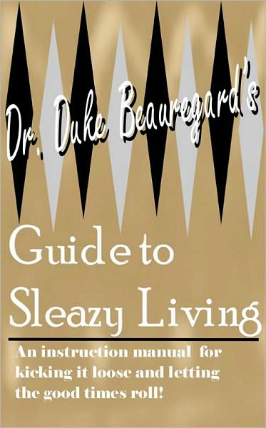 Dr. Duke Beauregard's Guide to Sleazy Living