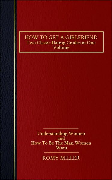 How to Get a Girlfriend: Two Classic Dating Guides in One Volume