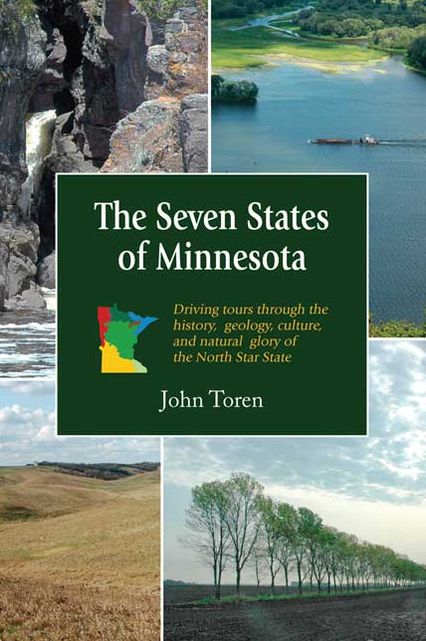 The Seven States of Minnesota: Driving Tours Through the History, Geology, Culture and Natural Glory of the North Star State