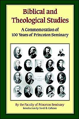 Biblical and Theological Studies: In Commemoration of the One Hundredthy Anniversary of Princeton Seminary