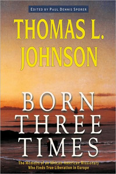 Born Three Times: The Memoirs of an African-American Missionary Who Finds True Liberation in Europe