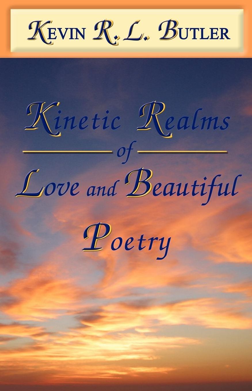 Kinetic Realms Of Love & Beautiful Poetry