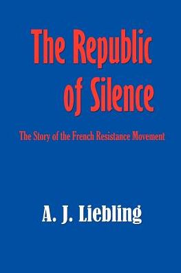 Republic of Silence: The Story of the French Resistance Movement
