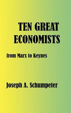 Ten Great Economists: From Marx to Keynes