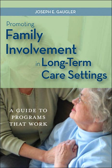 Promoting Family Involvement in Long-Term Care Settings: A Guide to Programs That Work