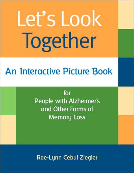 Let's Look Together: An Interactive Picture Book for People with Alzheimer's and Other Forms of Memory Loss