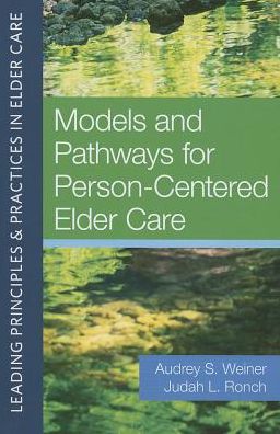 Leading Principles and Practices in Elder Care, Vol 2: Models and Pathways for Person-Centered Elder Care