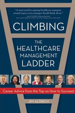 Climbing the Healthcare Management Ladder: Career Advice from the Top on How to Succeed