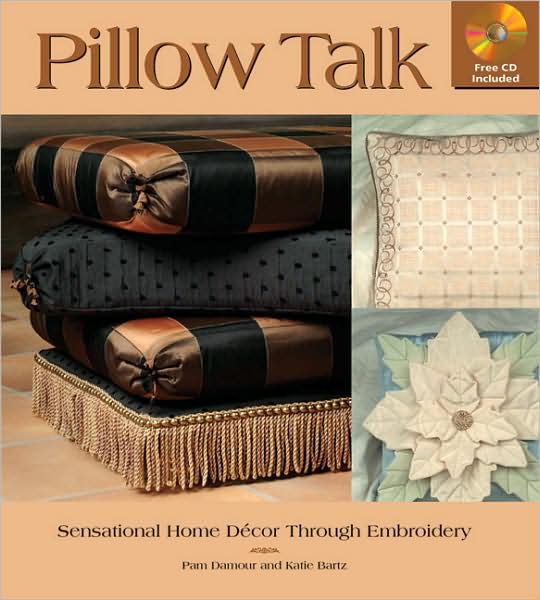Pillow Talk: Home Decorating and Embroidery Come Together [With CDROM]