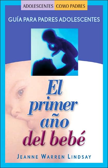 Primer Ano del Bebe: Guia Para Padres Adolescentes