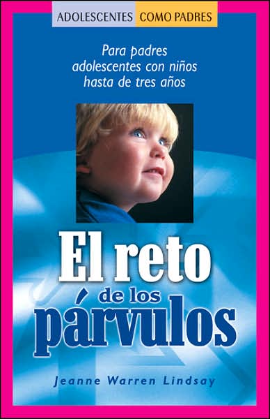 El reto de los Parvulos: Para padres adolescentes con ninos hasta de tres Anos