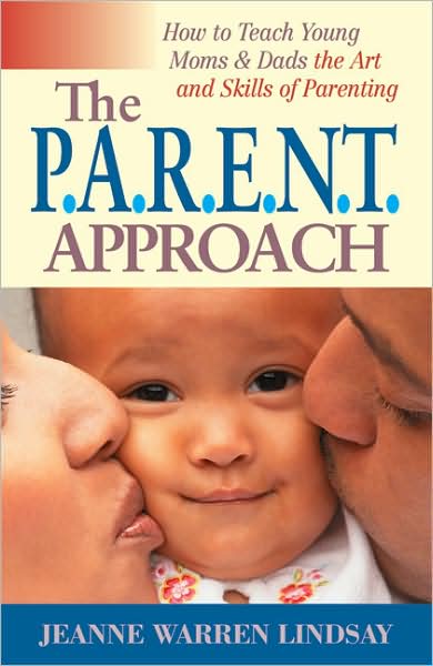 The P.A.R.E.N.T Approach: How to Teach Young Moms and Dads the Art and Skills of Parenting