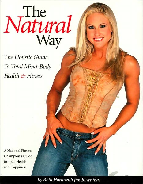 The Natural Way: The Holistic Guide to Total Mind-Body Health and Fitness