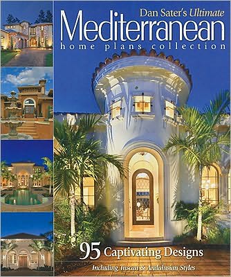 Sater's Ultimate Mediterranean Home Plans: 83 Captivating Designs