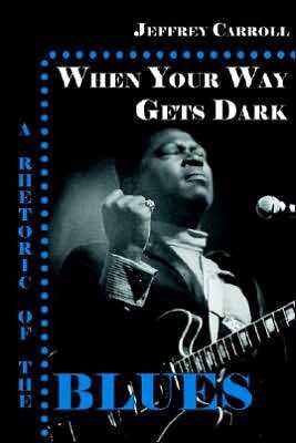 When Your Way Gets Dark: A Rhetoric of the Blues