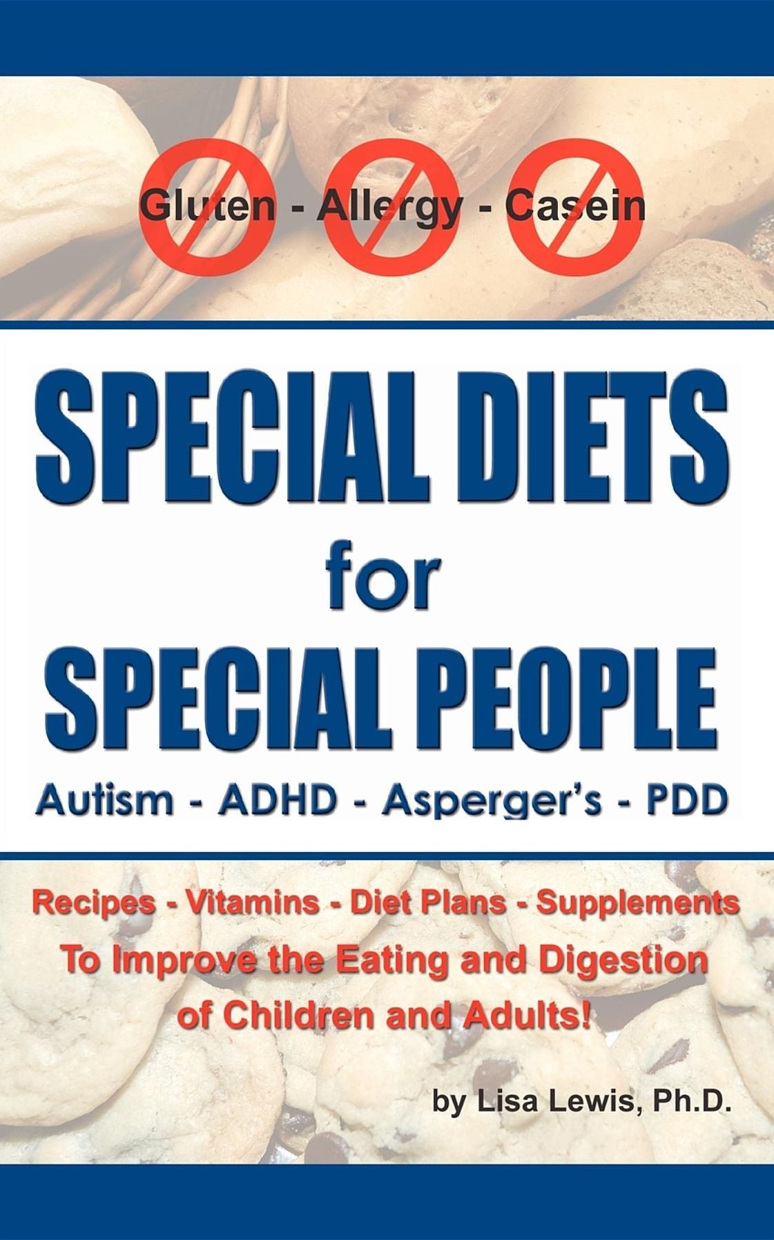 Special Diets for Special People: Understanding and Implementing a Gluten-Free and Casein-Free Diet to Aid in the Treatment of Autism and Related Developmental Disorders