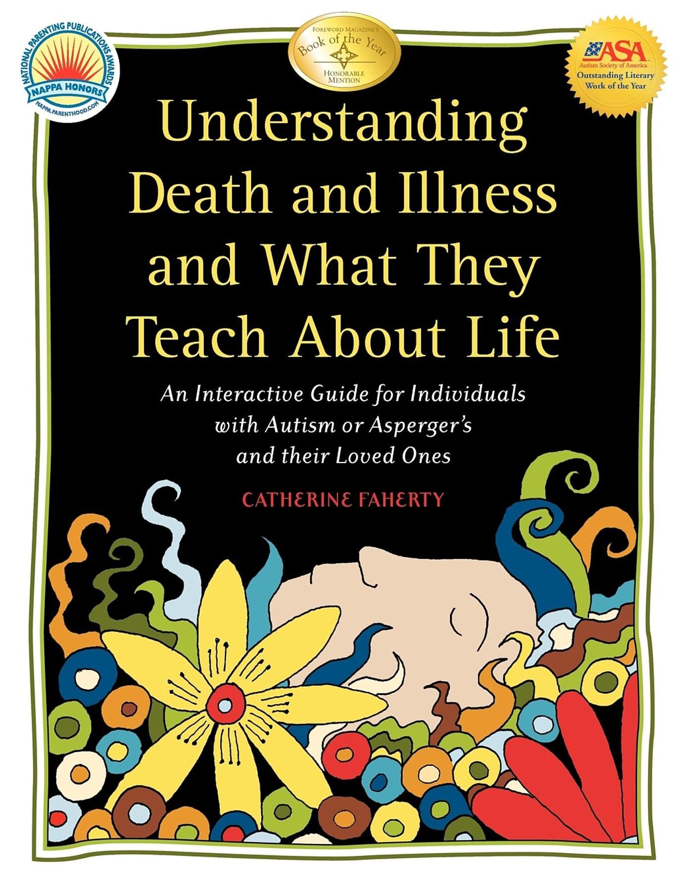 Understanding Death and Illness and What They Teach about Life: A Practical Guidebook for People with Autism or Aspergers, and Their Loved Ones