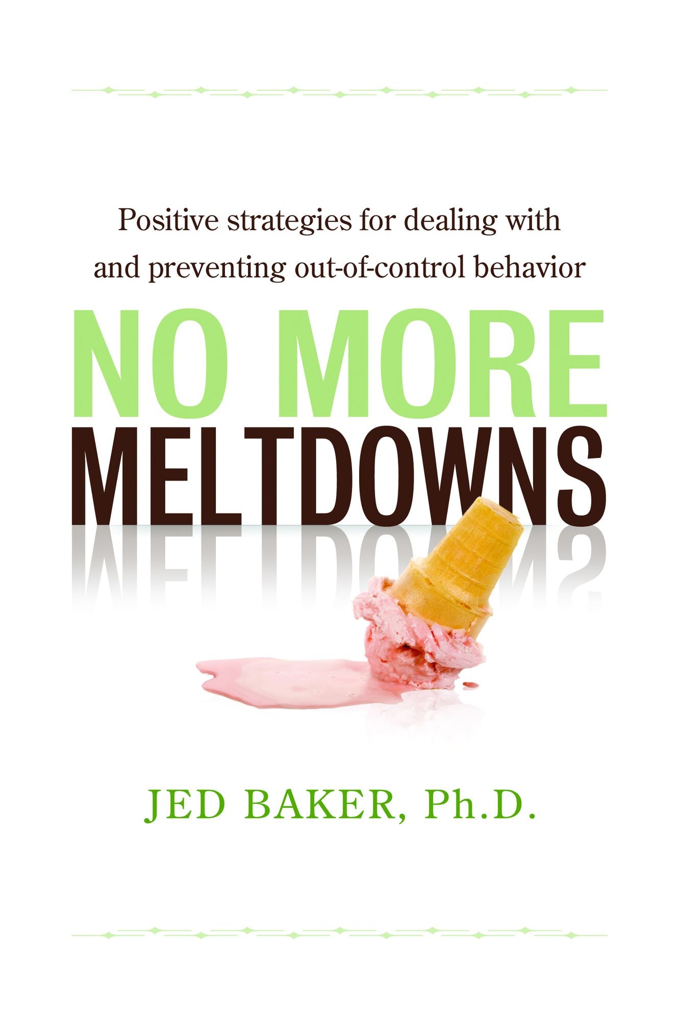No More Meltdowns: Positive Strategies for Managing and Preventing Out-of-control Behavior