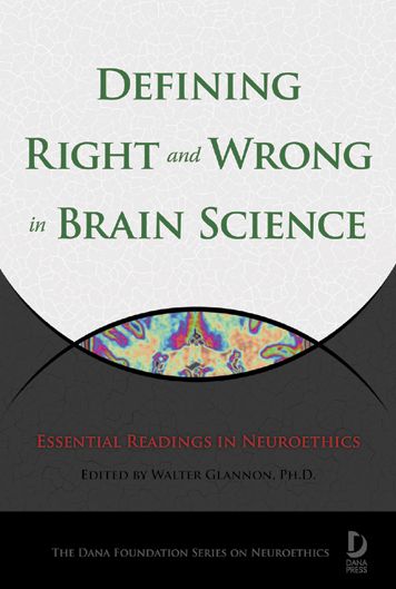 Defining Right and Wrong in Brain Science: Essential Readings in Neuroethics