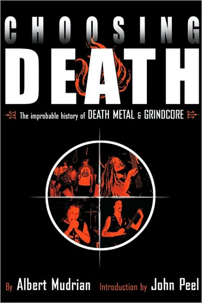 Choosing Death: The Improbable History of Death Metal and Grindcore