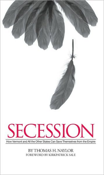Secession: How Vermont and All the Other States Can Save Themselves from the Empire