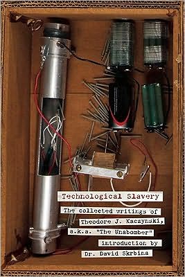 Technological Slavery: The Collected Writings of Theodore J. Kaczynski, a.k.a. "The Unabomber"