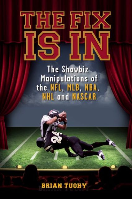 The Fix Is In: The Showbiz Manipulations of the NFL, MLB, NBA, NHL and NASCAR