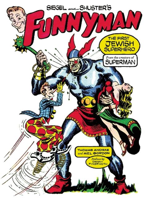Siegel and Shuster's Funnyman: The First Jewish Superhero, from the Creators of Superman