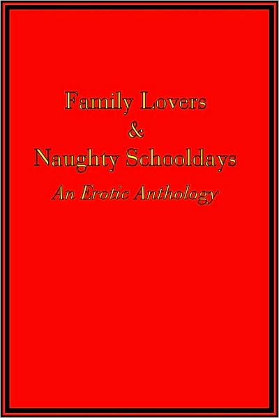 Family Lovers and Naughty Schooldays: An Erotic Anthology