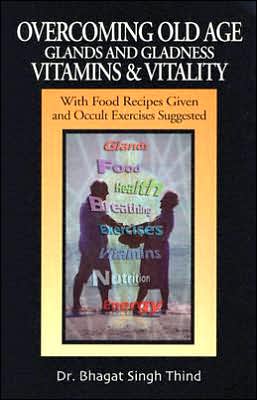 Overcoming Old Age: Glands and Gladness/Vitamins and Vitality