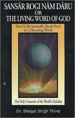 Sansar Rogi Nam Daru or the Living Word of God: How to Be Spiritually Shock-Proof in a Disturbing World