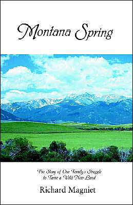 Montana Spring: The Story of One Family's Struggle to Tame a Wild New Land
