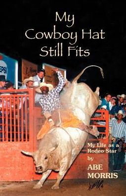 My Cowboy Hat Still Fits: My Life as a Rodeo Star