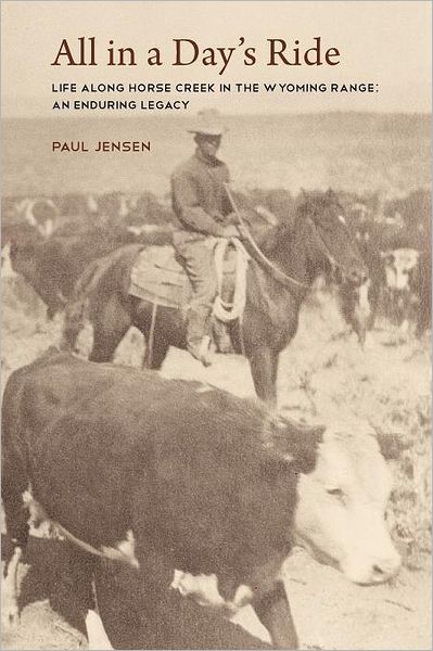 All In A Day's Ride, Life Along Horse Creek In The Wyoming Range, An Enduring Legacy