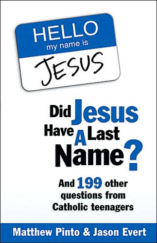 Did Jesus Have a Last Name?: And 199 Other Questions from Catholic Teenagers